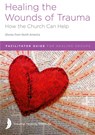Healing the Wounds of Trauma - Dana Ergenbright ; Stacey Conard ; Mary Crickmore - 9781585167999
