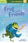 Frog and Friends Celebrate Thanksgiving, Christmas, and New Year's Eve - Eve Bunting - 9781585368976
