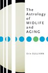 The Astrology of Midlife and Aging - Erin Sullivan - 9781585424085