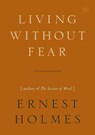 Living without Fear - Ernest (Ernest Holmes) Holmes - 9781585428137