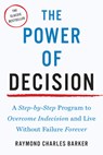 The Power of Decision: A Step-By-Step Program to Overcome Indecision and Live Without Failure Forever - Raymond Charles Barker - 9781585428540