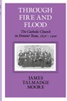 Through Fire And Flood - James Talmadge Moore - 9781585440764