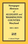 Newspaper Abstracts of Allegany and Washington Counties, 1811-1815 - F Edward Wright - 9781585490257