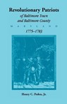 Revolutionary Patriots of Baltimore Town and Baltimore County (Maryland), 1775-1783 - Henry C Peden - 9781585491070
