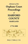 Abstracts of the Orphans Court Proceedings of Harford County, 1778-1800 - Henry C Peden Jr - 9781585491759