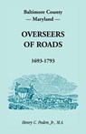 Baltimore County, Maryland, Overseers of Roads 1693-1793 - Henry C Peden Jr - 9781585492176
