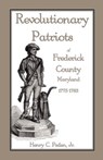 Revolutionary Patriots of Frederick County, Maryland, 1775-1783 - Henry C Peden Jr - 9781585493074