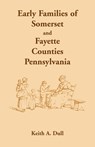 Early Families of Somerset and Fayette Counties, Pennsylvania - Keith A Dull - 9781585493241