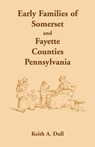 Early Families of Somerset and Fayette Counties, Pennsylvania - Keith A Dull - 9781585493241