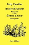 Early Families of Frederick County, Maryland, and Adams County, Pennsylvania - Steve Gilland - 9781585494231
