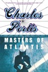 MASTERS OF ATLANTIS - Charles Portis - 9781585670215
