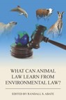 What Can Animal Law Learn from Environmental Law? - Randall S. Abate - 9781585761760
