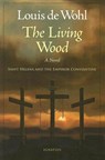 The Living Wood: A Novel about Saint Helena and the Emperor Constantine - Louis de Wohl - 9781586172275