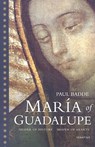 Maria of Guadalupe: Shaper of History, Shaper of Hearts - Paul Badde - 9781586172411