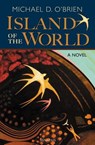 ISLAND OF THE WORLD - Michael D. O'Brien - 9781586174903