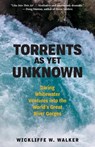 Torrents As Yet Unknown - WALKER,  Wickliffe W. - 9781586423728