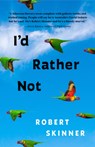 I'd Rather Not: Essays - Robert Skinner - 9781586423780