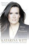 Only with Passion - Katarina Witt - 9781586484279