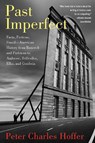 Past Imperfect: Facts, Fictions, Fraud American History from Bancroft and Parkman to Ambrose, Bellesiles, Ellis, and Goodwin - Peter Charles Hoffer - 9781586484453