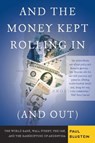 And the Money Kept Rolling In (and Out) Wall Street, the IMF, and the Bankrupting of Argentina - Paul Blustein - 9781586485511