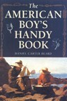 The American Boy's Handy Book - Daniel Carter Beard - 9781586670658