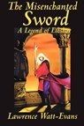 The Misenchanted Sword - Lawrence Watt-Evans - 9781587152825