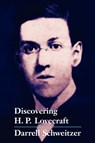 Discovering H.P. Lovecraft - Darrell Schweitzer - 9781587154713