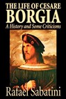 The Life of Cesare Borgia by Rafael Sabatini, Biography & Autobiography, Historical - Rafael Sabatini - 9781587156625