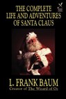 The Complete Life and Adventures of Santa Claus - L Frank Baum - 9781587157547