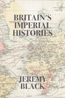 Britain's Imperial Histories - Jeremy Black - 9781587310874