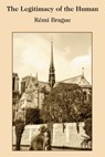 The Legitimacy of the Human - Remi Brague ; Paul Seaton - 9781587314605