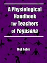 A Physiological Handbook for Teachers of Yogasana - Mel Robin - 9781587360336