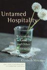 Untamed Hospitality ? Welcoming God and Other Strangers - Elizabeth Newman - 9781587431760