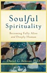Soulful Spirituality – Becoming Fully Alive and Deeply Human - David G. Phd Benner - 9781587432972