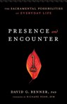 Presence and Encounter – The Sacramental Possibilities of Everyday Life - David G. Phd Benner ; Richard Rohr - 9781587433610