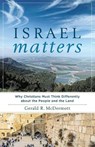 Israel Matters – Why Christians Must Think Differently about the People and the Land - Gerald R. Mcdermott - 9781587433955