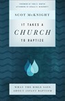 It Takes a Church to Baptize – What the Bible Says about Infant Baptism - Scot Mcknight ; Todd Hunter ; Gerald Mcdermott - 9781587434167