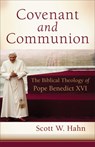 Covenant and Communion: The Biblical Theology of Pope Benedict XVI - Scott W. Hahn - 9781587434259