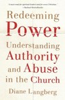 Redeeming Power – Understanding Authority and Abuse in the Church - Diane Langberg - 9781587434389