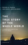 The True Story of the Whole World: Finding Your Place in the Biblical Drama - Michael W. Goheen - 9781587435164