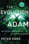 The Evolution of Adam – What the Bible Does and Doesn`t Say about Human Origins - Peter Enns - 9781587435201