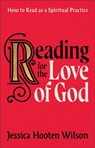 Reading for the Love of God – How to Read as a Spiritual Practice - Jessica Hooten Wilson - 9781587435256