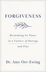 Forgiveness: Reclaiming Its Power in a Culture of Outrage and Fear - Amy Orr-Ewing - 9781587436079