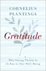 Gratitude: Why Giving Thanks Is the Key to Our Well-Being - Cornelius Plantinga - 9781587436222