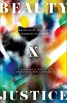 Beauty and Justice: Creating a Life of Abundance and Courage - Haejin Shim Fujimura - 9781587436468