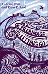 A Pilgrimage into Letting Go - Andrew Root ; Kara K. Root - 9781587436628