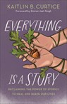 Everything Is a Story - Kaitlin B. Curtice - 9781587436635