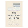 The Vanishing Church: How the Hollowing Out of Moderate Congregations Is Hurting Democracy, Faith, and Us - Ryan P. Burge - 9781587436697