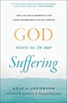 God Meets Us in Our Suffering: Hope and Encouragement for Those Journeying Through Cancer - Rolf A. Jacobson - 9781587436932