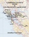 A Serious Cyclists Guide to San Francisco and Beyond - Jonathan van Coops - 9781587906879